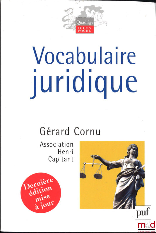 [Association Henri Capitant], CORNU (Gérard) – VOCABULAIRE JURIDIQUE, publié sous la direction de Gérard Cornu, dernière édition mise à jour