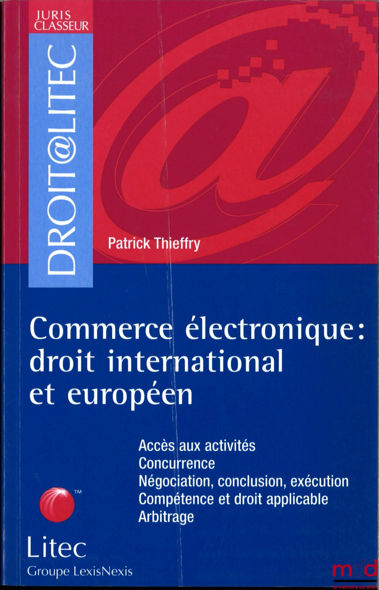 THIEFFRY (Patrick) – COMMERCE ÉLECTRONIQUE, Droit international et européen [accès aux activités, concurrence, négociation, conclusion, exécution, compétence et droit applicable, arbitrage]