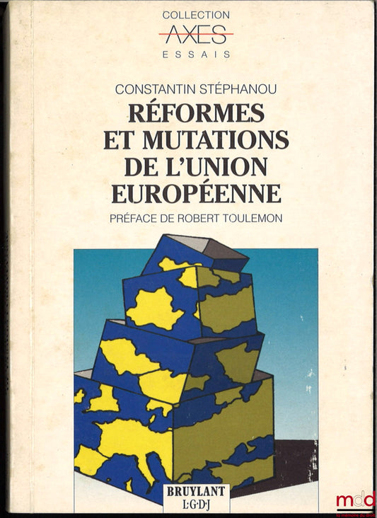 STEPHANOU (Constantin) – RÉFORMES ET MUTATIONS DE L'UNION EUROPÉENNE, Préface de Robert Toulemon