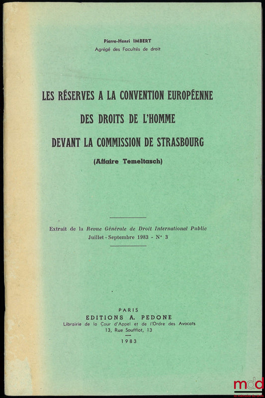 IMBERT (Pierre-Henri) – LES RÉSERVES À LA CONVENTION EUROPÉENNE DES DROITS DE L’HOMME DEVANT LA COMMISSION DE STRASBOURG (Affaire Temeltasch), Extrait de la Revue Générale de Droit International Public, 1983, n° 3