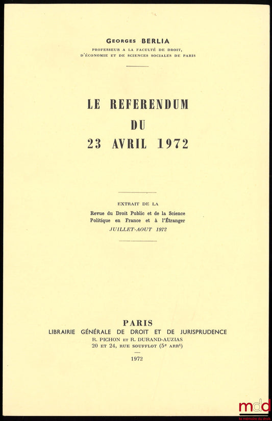 BERLIA (Georges) – LE RÉFÉRENDUM DU 23 AVRIL 1972, Extrait de la RDP, juillet-août 1972