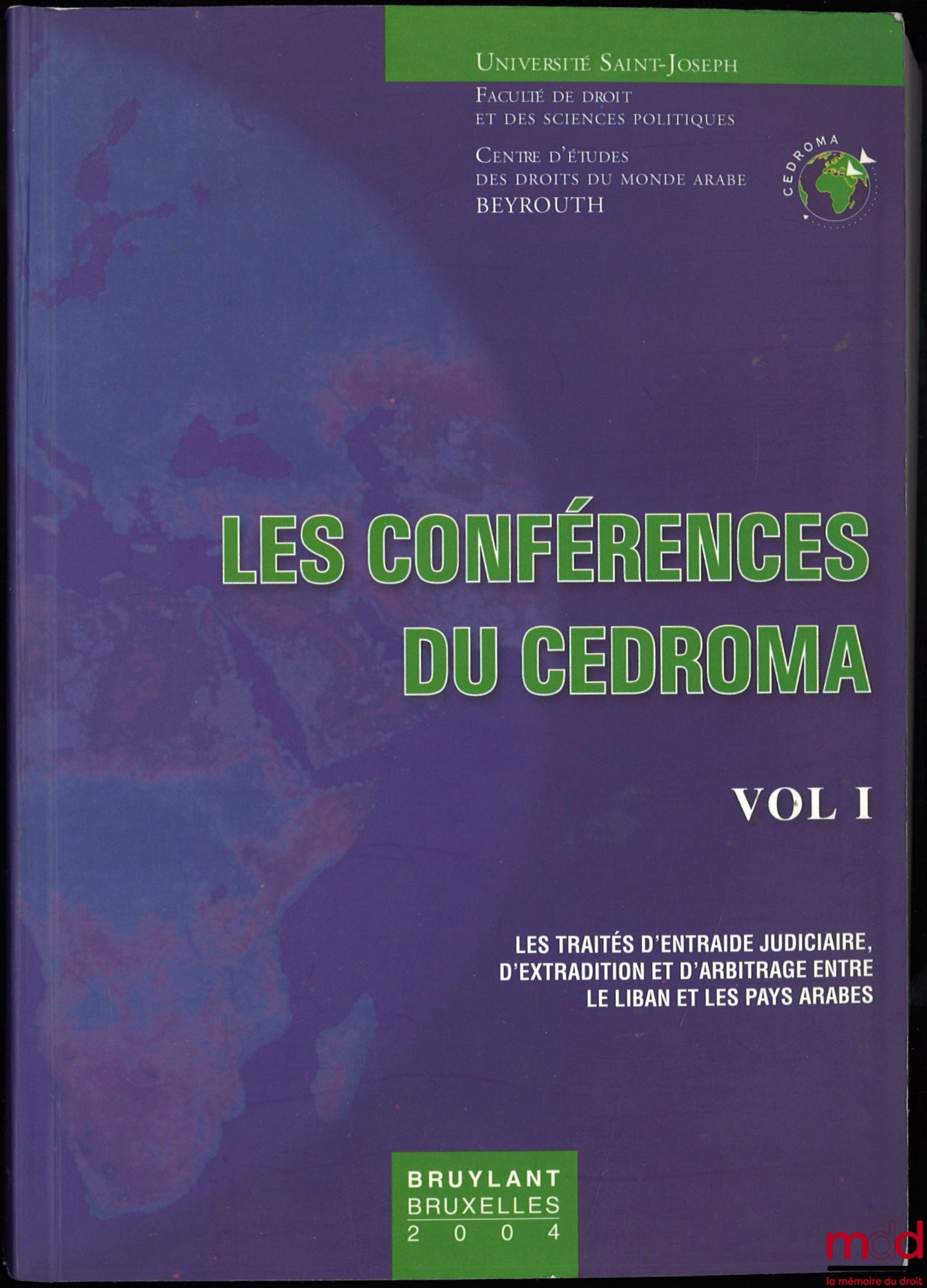 [Conférence du CEDROMA] – LES CONFÉRENCES DU CEDROMA, vol. I, 2000-2001, comprenant le séminaire LES TRAITÉS D’ENTRAIDE JUDICIAIRE, D’EXTRADICTION ET D’ARBITRAGE ENTRE LE LIBAN ET LES PAYS ARABES