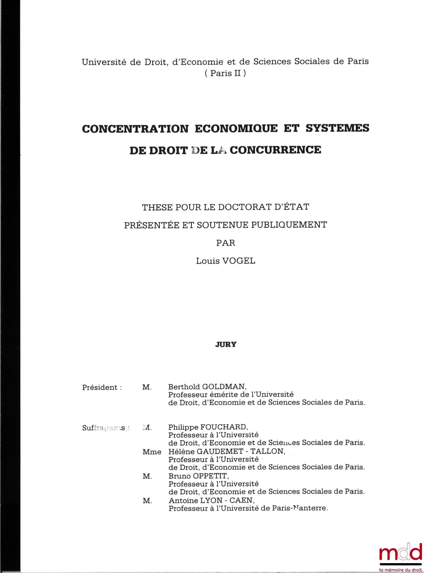 VOGEL (Louis) – CONCENTRATION ÉCONOMIQUE ET SYSTÈMES DE DROIT DE LA CONCURRENCE, Thèse pour le doctorat d’État présentée et soutenue publiquement devant Berthold Goldman (Président), Philippe Fouchard, Hélène Gaudemt-Tallon, Bruno Oppetit, Antoine Lyon-Ca