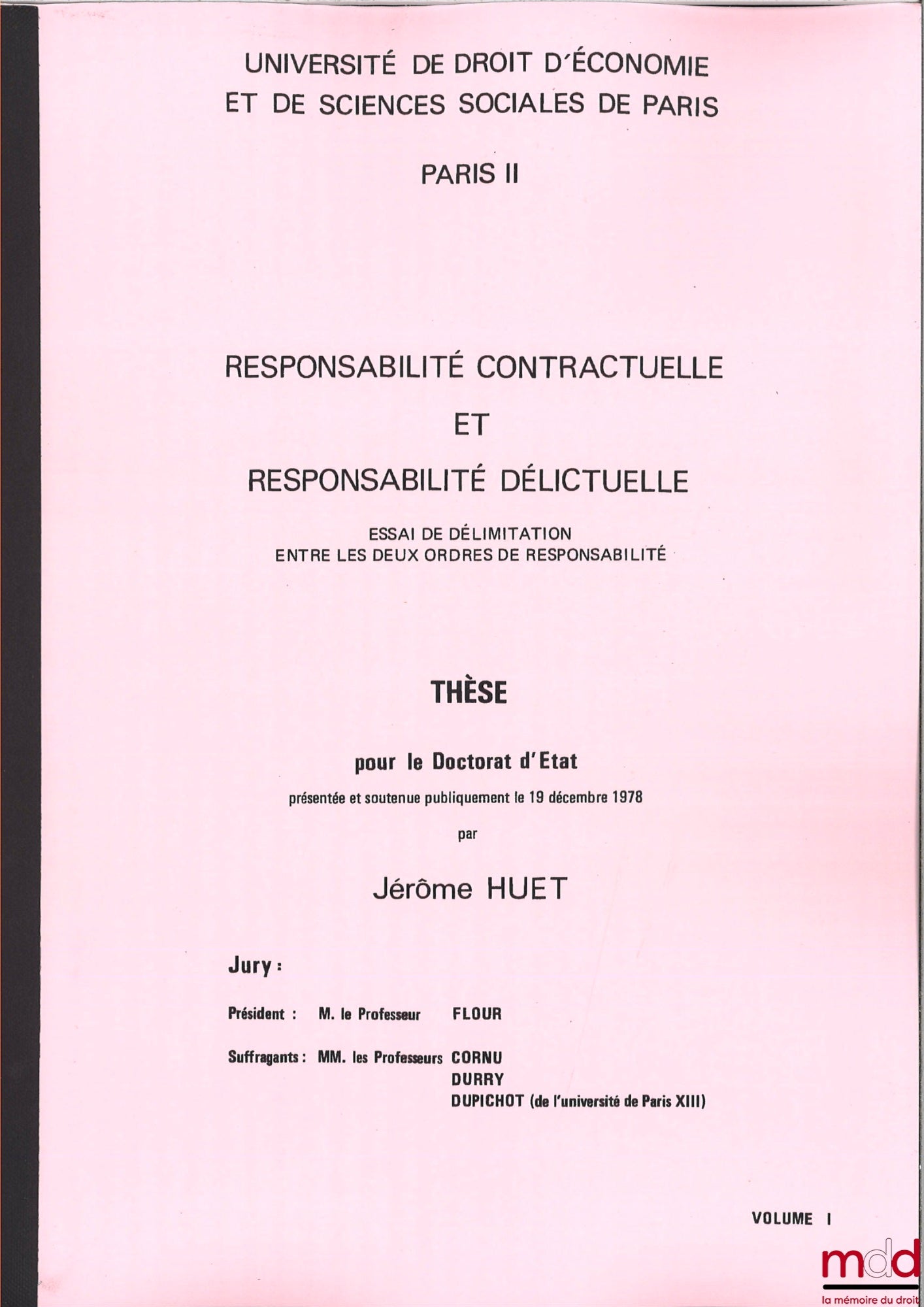 [Thèse non publiée], HUET (Jérôme) – RESPONSABILITÉ CONTRACTUELLE ET RESPONSABILITÉ DÉLICTUELLE, Essai de délimitation entre les deux ordres de responsabilité, Thèse [non publiée] pour le Doctorat d’État soutenue le 19 décembre 1978 devant Le Professeur F