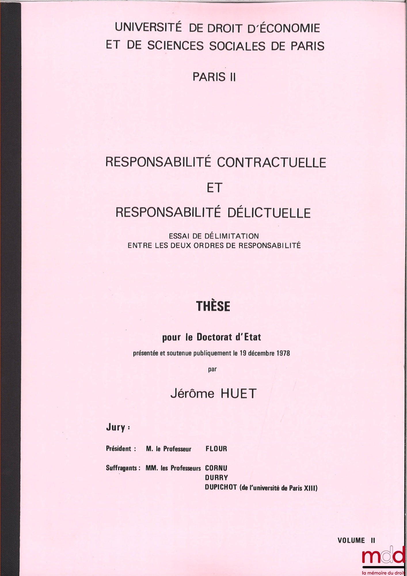 [Thèse non publiée], HUET (Jérôme) – RESPONSABILITÉ CONTRACTUELLE ET RESPONSABILITÉ DÉLICTUELLE, Essai de délimitation entre les deux ordres de responsabilité, Thèse [non publiée] pour le Doctorat d’État soutenue le 19 décembre 1978 devant Le Professeur F