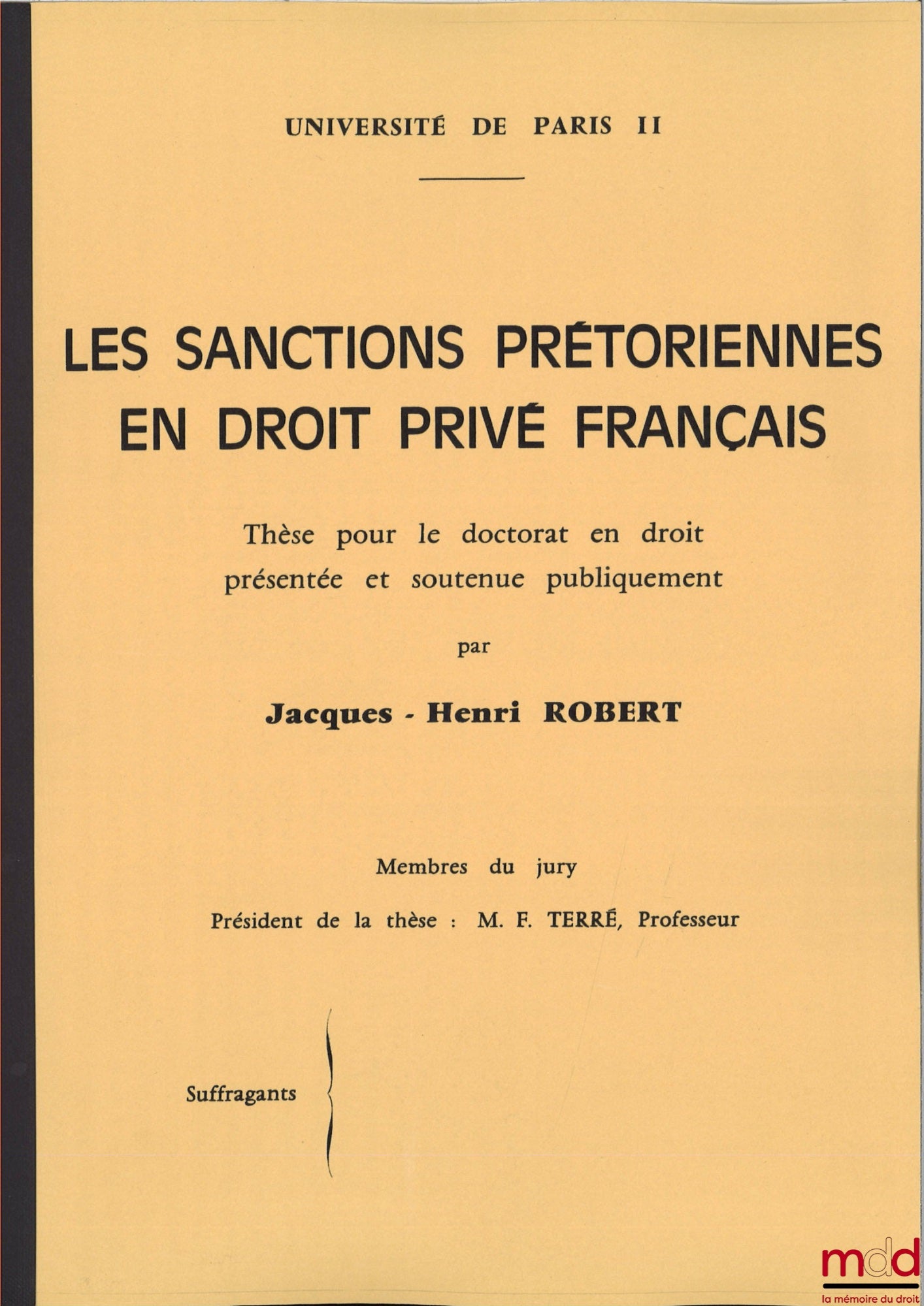 [Thèse non publiée], ROBERT (Jacques-Henri) – LES SANCTIONS PRÉTORIENNES EN DROIT PRIVÉ FRANÇAIS, Thèse pour le doctorat en droit présentée et soutenue publiquement, Université Paris II, Président : François Terré, Suffragants : MM. Jambu-Merlin et Oppeti