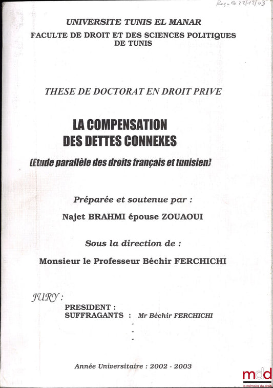 [Thèse non publiée], BRAHMI épouse ZOUAOUI (Najet) – LA COMPENSATION DES DETTES CONNEXES (Étude parallèle des droits français et tunisien), Thèse de doctorat en droit privé préparée et soutenue devant l’Université TUNIS EL MANAR, Faculté de droit et des s