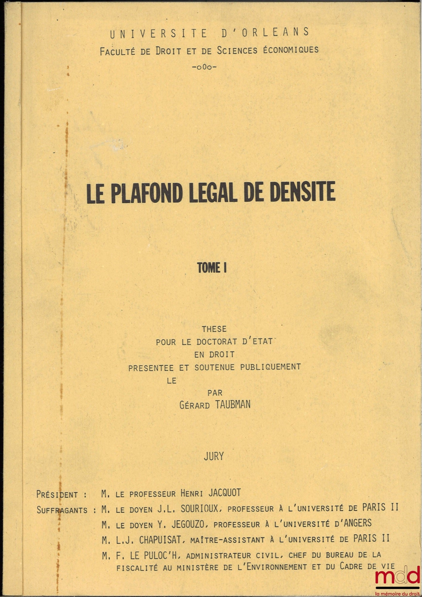 [Thèse non publiée], TAUBMAN (Gérard) – LE PLAFOND LÉGAL DE DENSITÉ, Thèse pour le Doctorat d’État en droit présentée et soutenue publiquement le 1r décembre 1979, Université d’Orléans, Président : Henri Jacquot, Suffragants : J.-L. Sourioux, Y. Jégouzo,