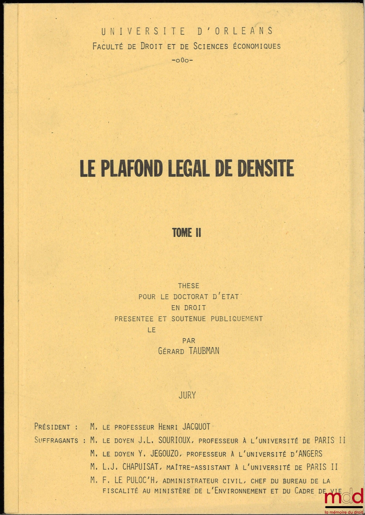 [Thèse non publiée], TAUBMAN (Gérard) – LE PLAFOND LÉGAL DE DENSITÉ, Thèse pour le Doctorat d’État en droit présentée et soutenue publiquement le 1r décembre 1979, Université d’Orléans, Président : Henri Jacquot, Suffragants : J.-L. Sourioux, Y. Jégouzo,