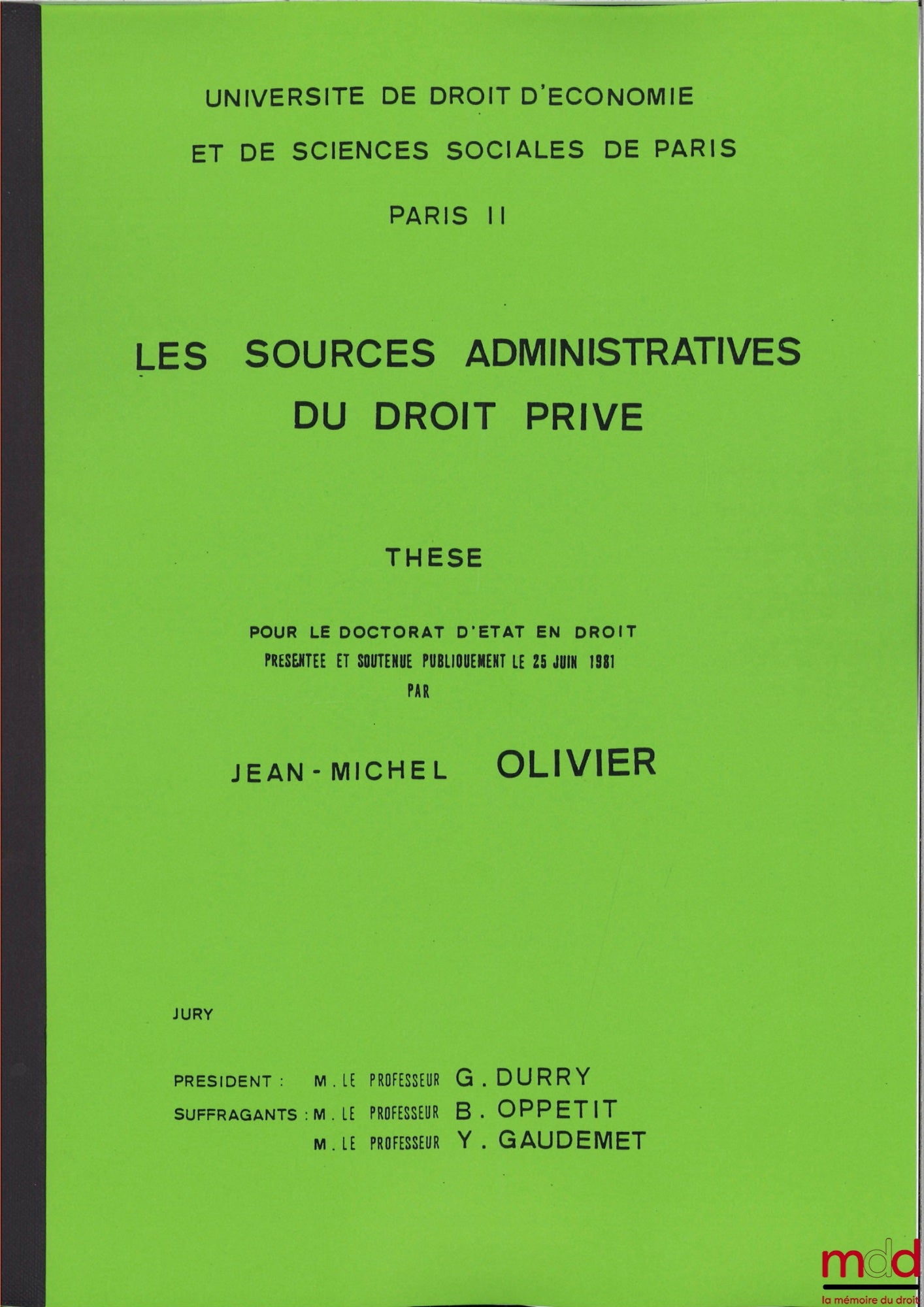 OLIVIER (Jean-Michel) – LES SOURCES ADMINISTRATIVES DU DROIT PRIVÉ, Thèse pour le Doctorat d’État en droit présentée et soutenue publiquement le 25 juin 1981, Université Paris II, Président : G. Durry, Suffragants : B. Oppetit et Y. Gaudemet