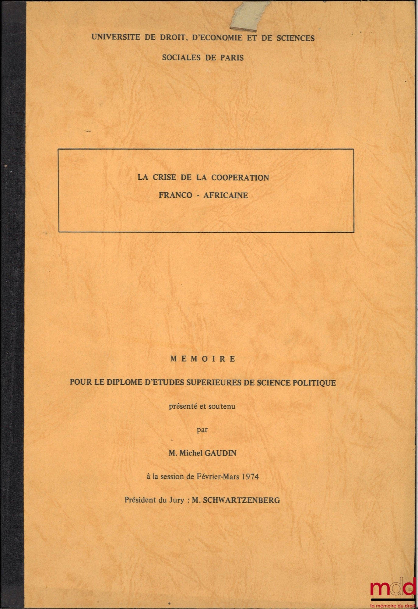 GAUDIN (Michel) – LA CRISE DE LA COOPÉRATION FRANCO-AFRICAINE, Mémoire pour le Diplôme d’Études Supérieures de Science Politique présenté et soutenu à la session de Février-Mars 1974, Université de droit, d’économie et de sciences sociales de Paris, Prési