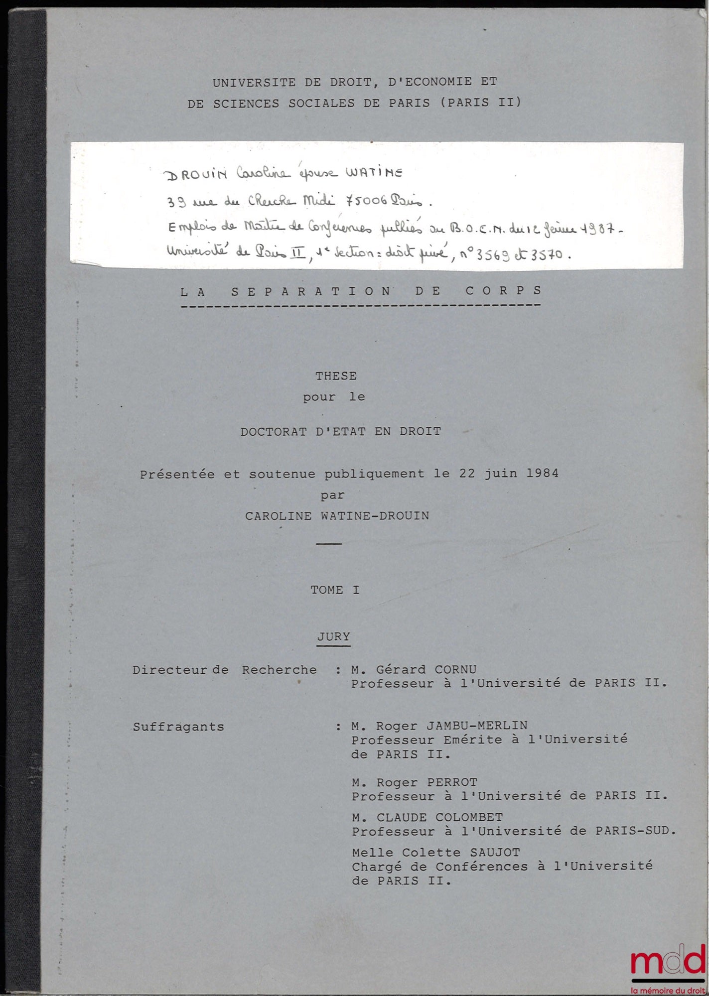 [Thèse non publiée], WATINE-DROUIN (Caroline) – LA SÉPARATION DE CORPS, Thèse pour le Doctorat d’État en Droit présentée et soutenue publiquement le 22 juin 1984, Université Paris II, sous la direction de Gérard Cornu, Suffragants : Roger Jambu-Merlin, Ro