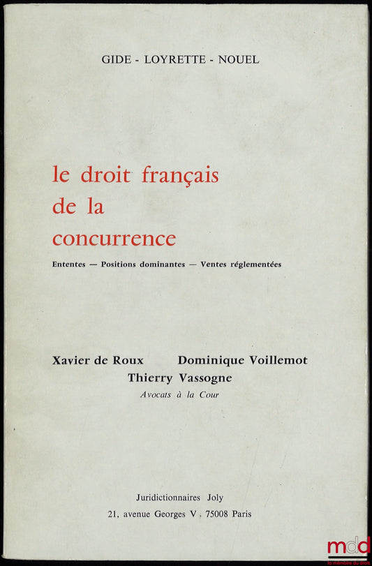 ROUX (Xavier de), VOILLEMOT (Dominique) et VASSOGNE (Thierry) – LE DROIT FRANÇAIS DE LA CONCURRENCE, Ententes – Positions dominantes – Ventes réglementées, coll. Gide - Loyrette - Nouel