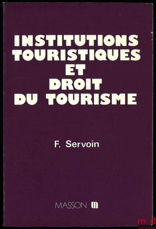 SERVOIN (François) – INSTITUTIONS TOURISTIQUES ET DROIT DU TOURISME