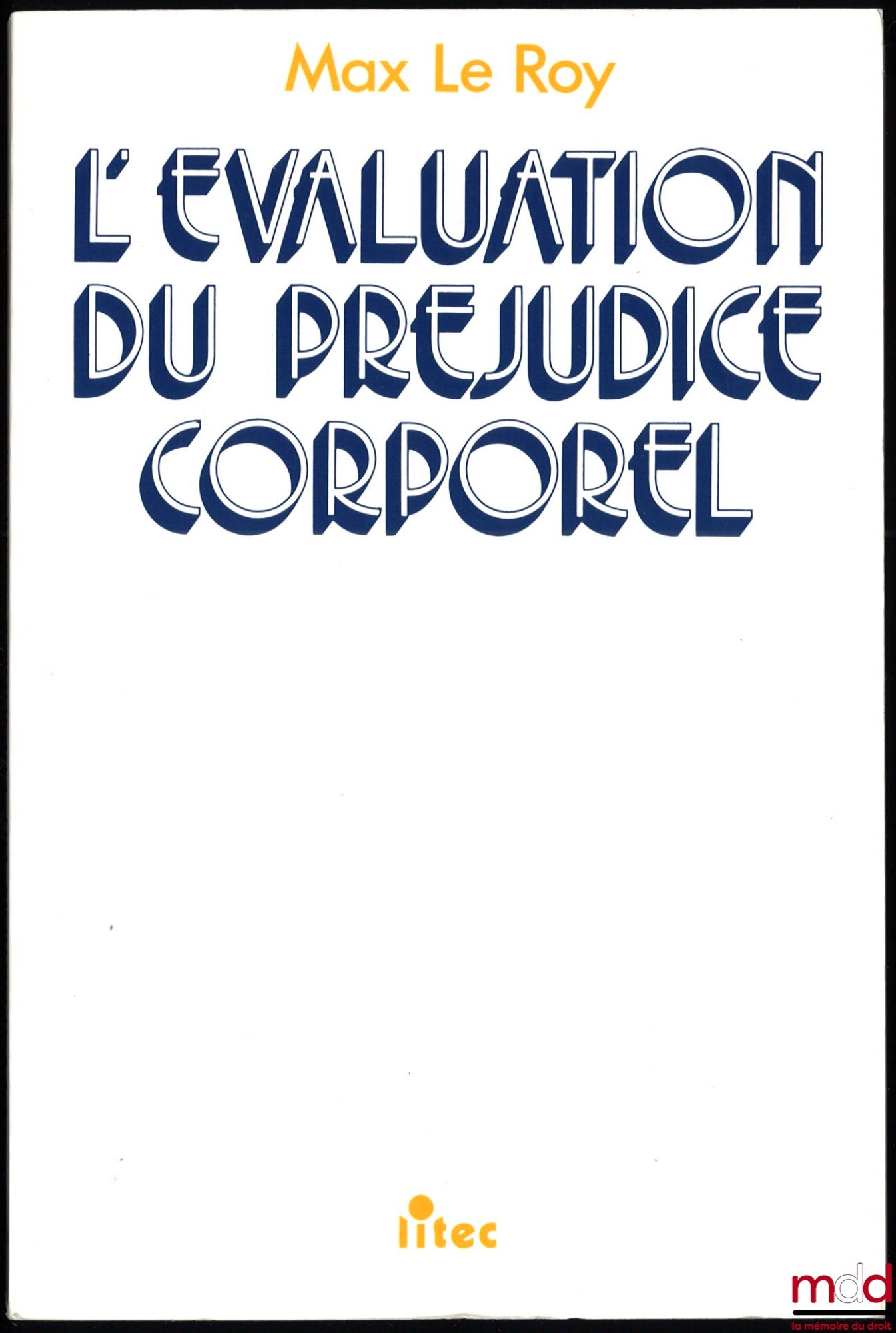 LE ROY (Max) – L’ÉVALUATION DU PRÉJUDICE CORPOREL, Préface de Henri Margeat, 11e éd., 41e mille
