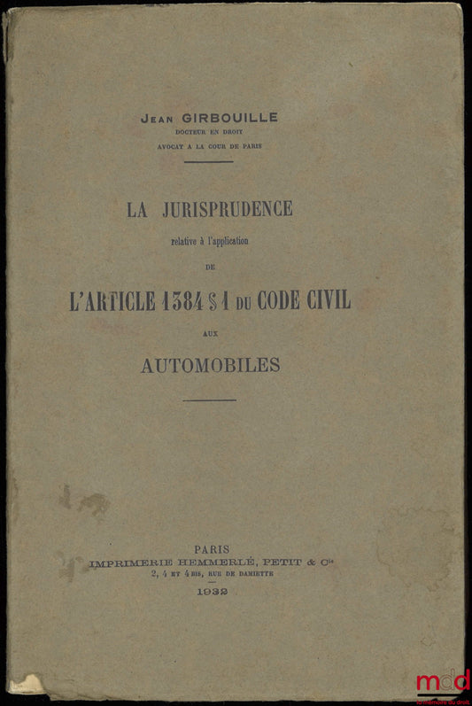 GIRBOUILLE (Jean) – LA JURISPRUDENCE RELATIVE À L’APPLICATION DE L’ARTICLE 1384 §1 DU CODE CIVIL AUX AUTOMOBILES