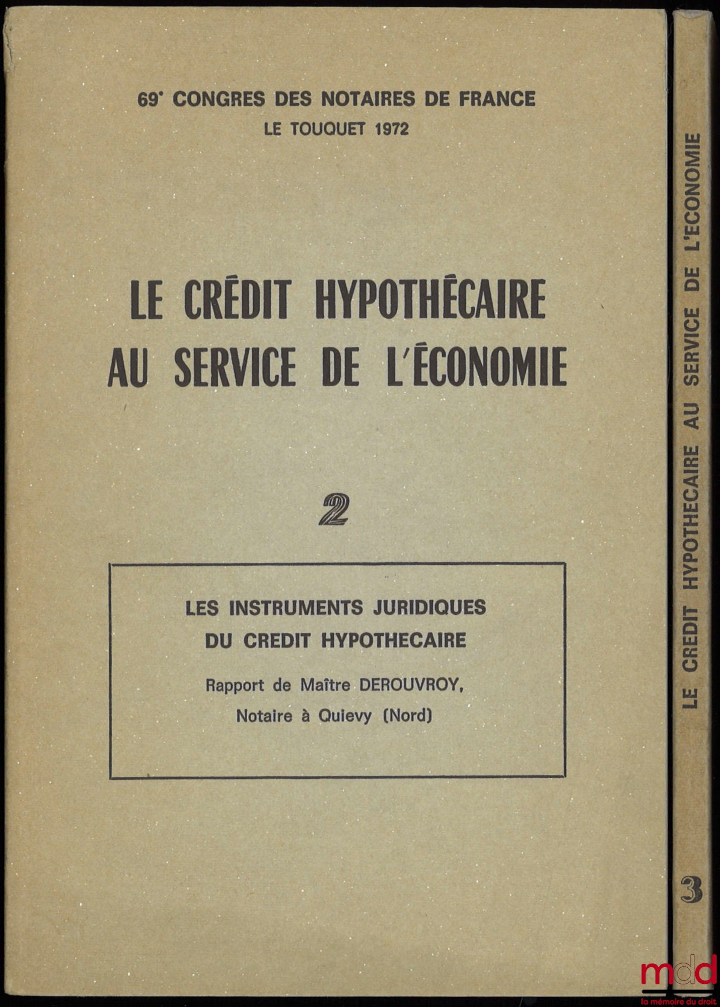 [Collectif] – LE CRÉDIT HYPOTHÉCAIRE AU SERVICE DE L’ÉCONOMIE. T. 2 : Les instruments juridiques du crédit hypothécaire, Rapport de Maître Derouvroy ; T. 3 : La publicité foncière du crédit hypothécaire, Rapport de Maître Guy Rousseau, 69e Congrès des not