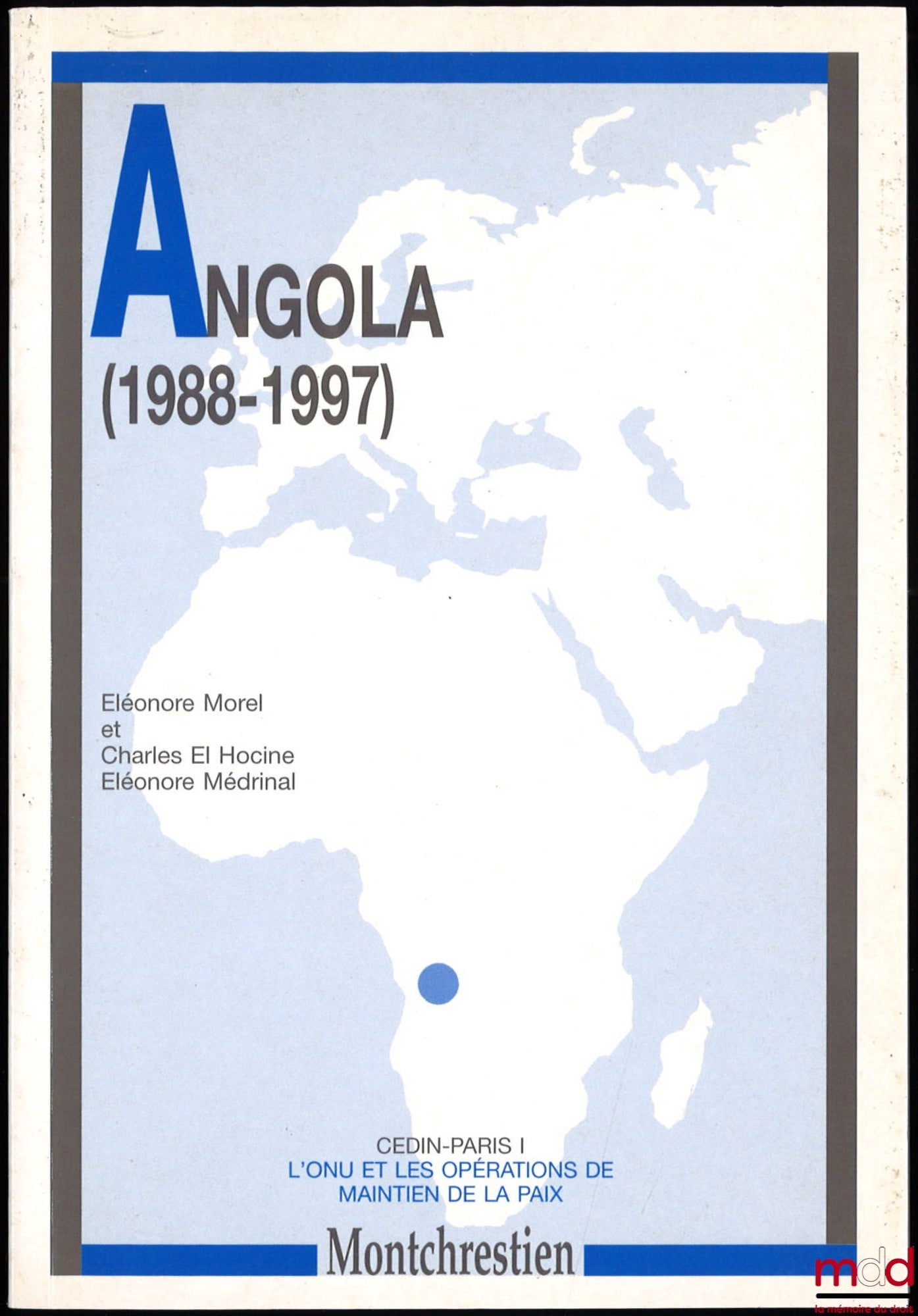 MOREL (Éléonore), EL HOCINE (Charles) et MÉDRINAL (Éléonore) – ANGOLA (1988-1997), coll. L’ONU et les opérations de maintien de la paix, CEDIN Paris I
