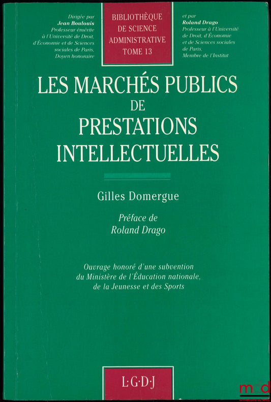 DOMERGUE (Gilles) – LES MARCHÉS PUBLICS DE PRESTATIONS INTELLECTUELLES, Préface de Roland Drago, Bibl. de science administrative, t. 13