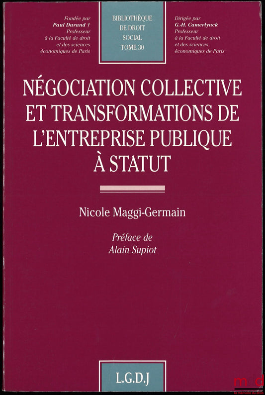MAGGI-GERMAIN (Nicole) – COLLECTIVE BARGAINING AND TRANSFORMATIONS OF PUBLIC ENTERPRISES WITH STATUTORY STATUTES, preface by Alain Supiot, Bibl. de Droit social, vol. 30