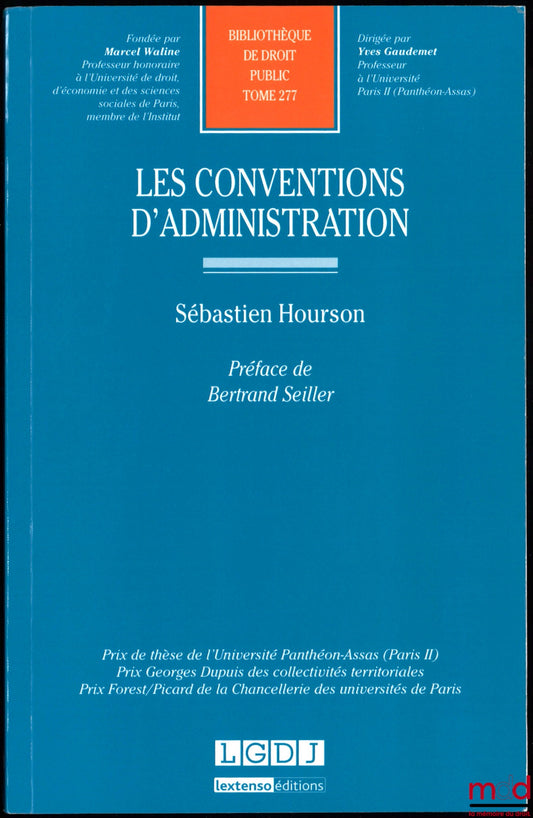 HOURSON (Sébastien) – LES CONVENTIONS D’ADMINISTRATION, préface de Bertrand Seiller, Bibl. de droit public, t. 277
