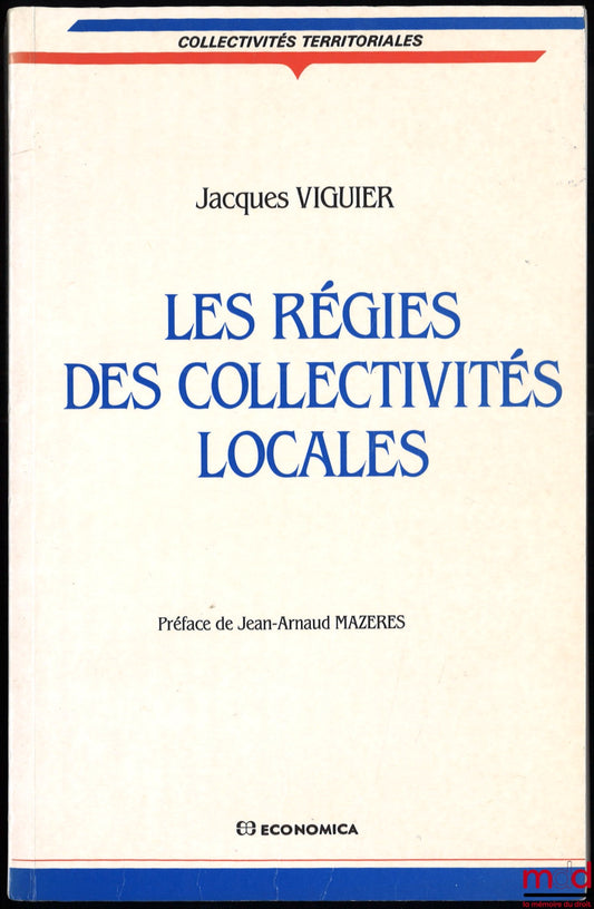 VIGUIER (Jacques) – LES RÉGIES DES COLLECTIVITÉS LOCALES, préface de Jean-Arnaud Mazères, coll. Collectivités territoriales