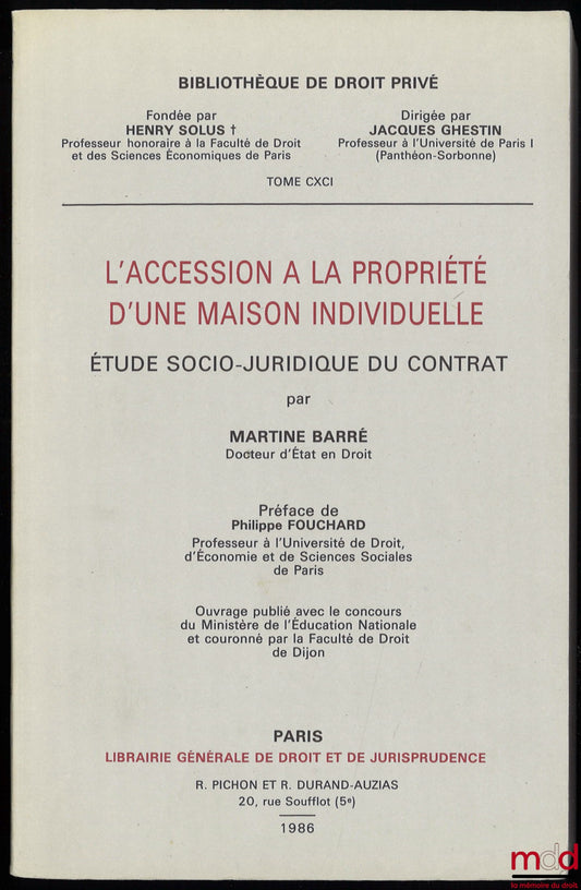 BARRÉ (Martin) – L’ACCESSION À LA PROPRIÉTÉ D’UNE MAISON INDIVIDUELLE, étude socio-juridique du contrat, Préface de Philippe Fouchard, Bibl. de droit privé, t. CXCI