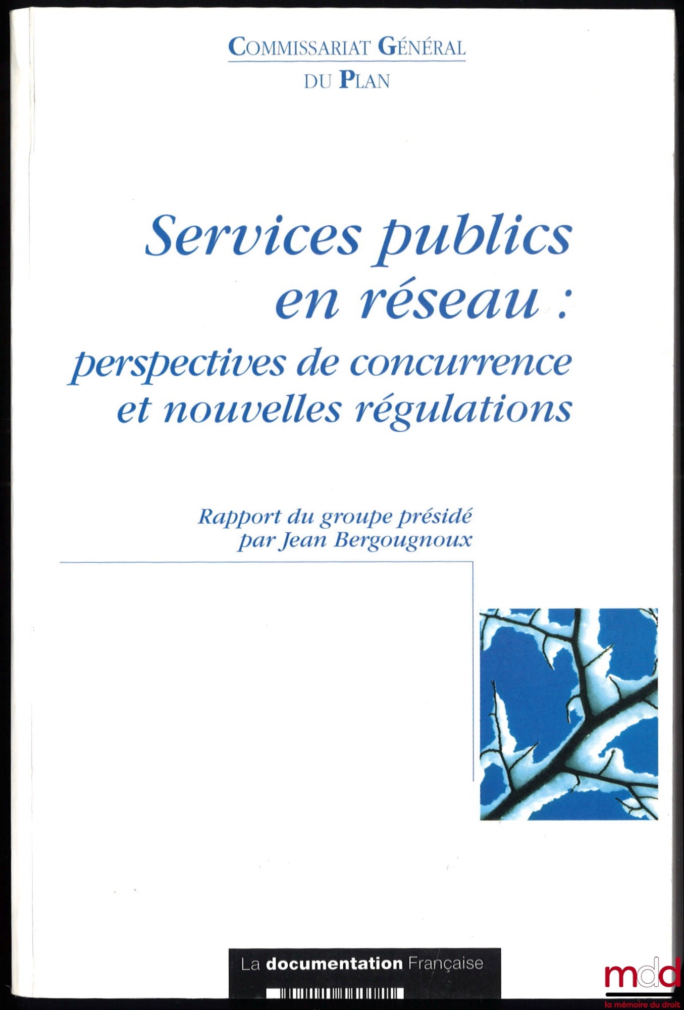 [Rapport] – SERVICES PUBLICS EN RÉSEAU : PERSPECTIVES DE CONCURRENCE ET NOUVELLES RÉGULATIONS, Rapport du groupe présidé par Jean Bergougnoux, Commissariat Général du Plan