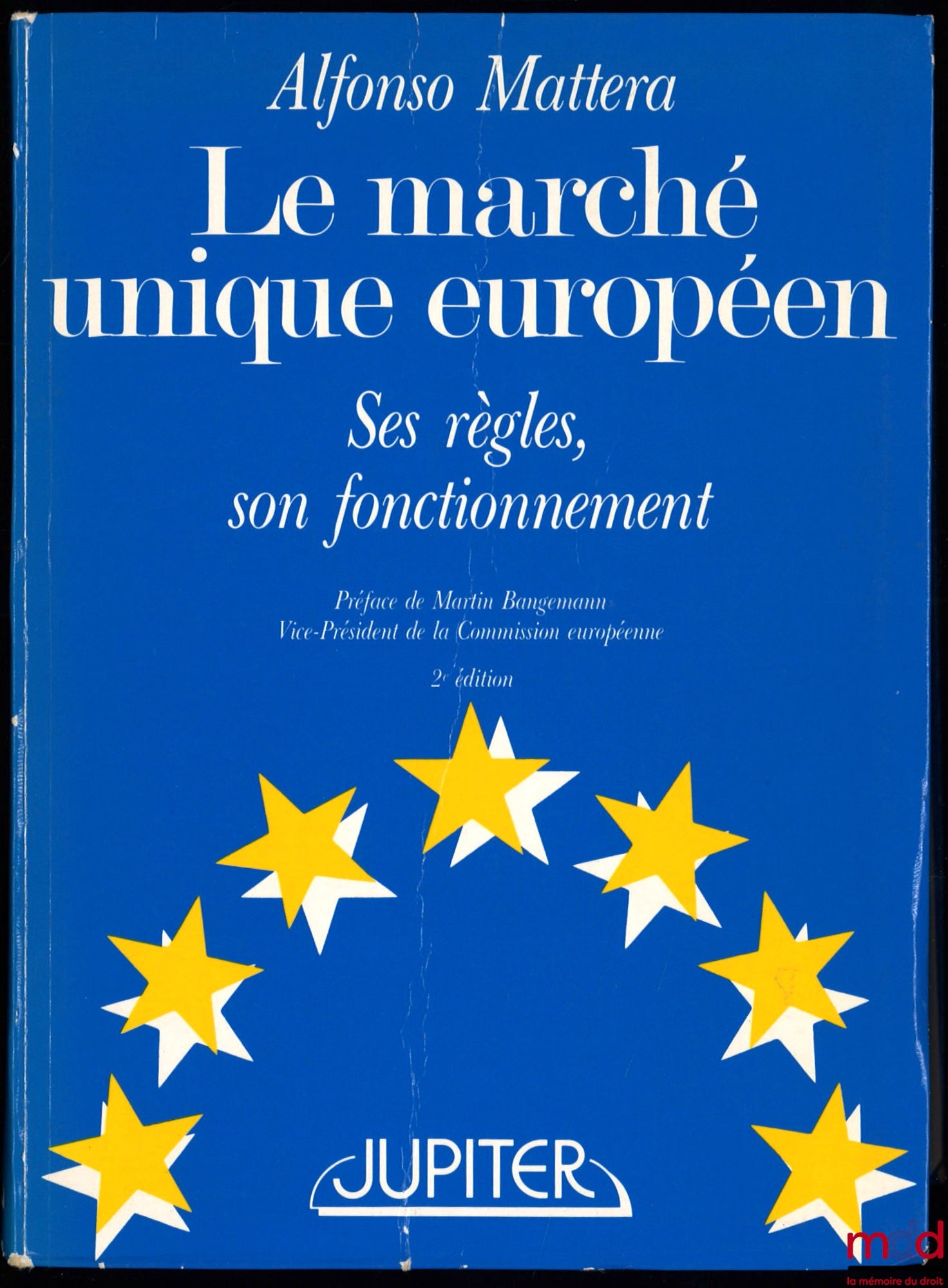 MATTERA (Alfonso) – LE MARCHÉ UNIQUE EUROPÉEN. SES RÈGLES, SON FONCTIONNEMENT, 2ème éd., Préface de Martin Bangemann