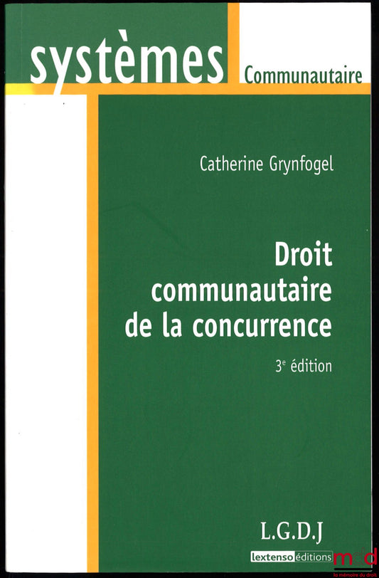 GRYNFOGEL (Catherine) – DROIT COMMUNAUTAIRE DE LA CONCURRENCE, 3ème éd., coll. Systèmes Communautaire