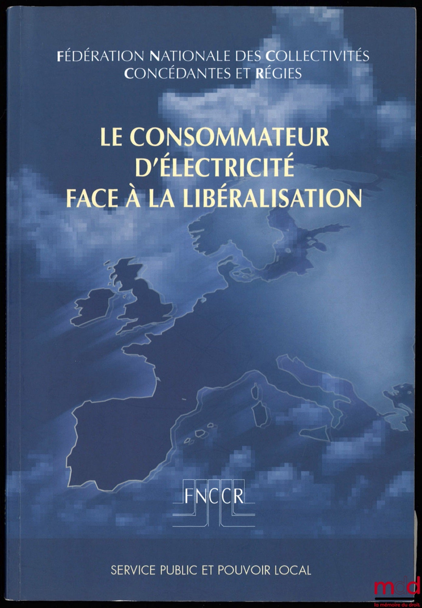 [Fédération nationale des collectivités concédantes et régies] – LE CONSOMMATEUR D’ÉLECTRICITÉ FACE À LA LIBÉRALISATION, coll. Service public et pouvoir local