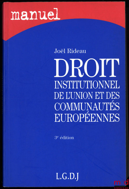 RIDEAU (Joël) – INSTITUTIONAL LAW OF THE EUROPEAN UNION AND COMMUNITIES, 3rd ed., coll. Manual