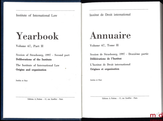 [Annuaire] – ANNUAIRE DE L’INSTITUT DE DROIT INTERNATIONAL, 1998, Session de Strasbourg, 1997 – Deuxième partie, Délibérations de l’Institut, L’Institut de Droit international, Origines et organisation, vol. 67-II