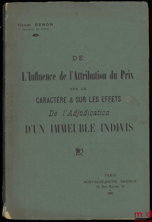 RENON (Henri) – ON THE INFLUENCE OF PRICE ASSIGNMENT ON THE CHARACTER AND EFFECTS OF THE AUCTION OF AN UNDIVIDED PROPERTY