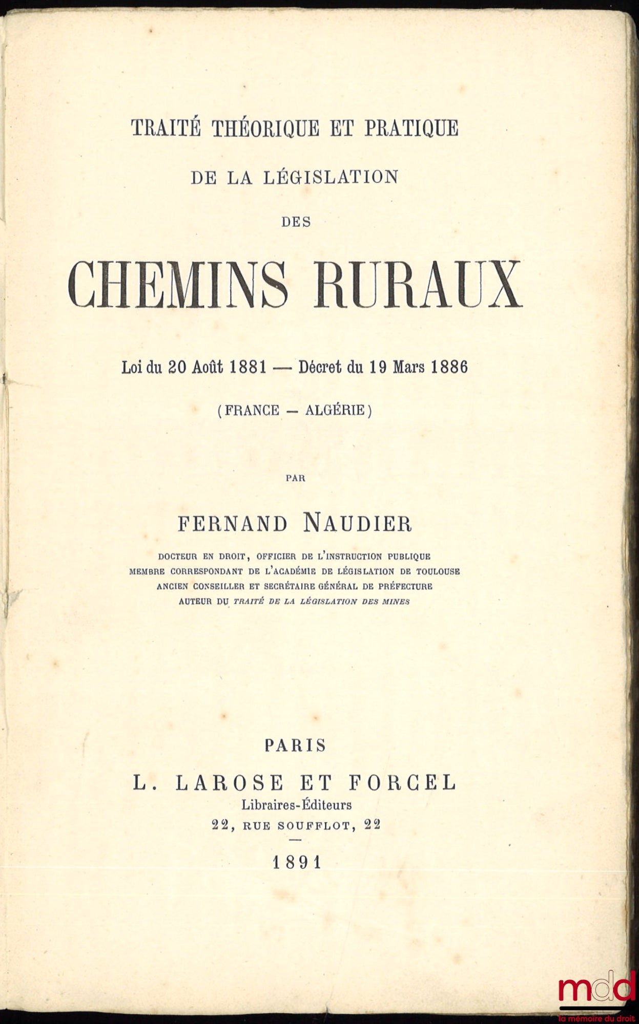 NAUDIER (Fernand) – TRAITÉ THÉORIQUE ET PRATIQUE DE LA LÉGISLATION DES CHEMINS RURAUX, LOI DU 20 AOÛT 1881 – DÉCRET DU 19 MARS 1886 (France – Algérie)