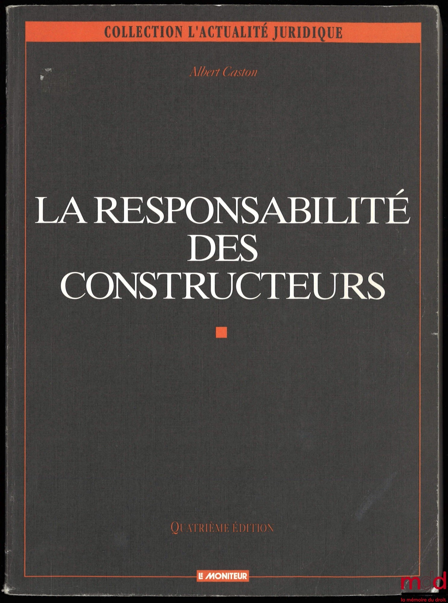 CASTON (Albert) – LA RESPONSABILITÉ DES CONSTRUCTEURS, 4ème éd. refondue et augmentée, coll. Analyse Juridique