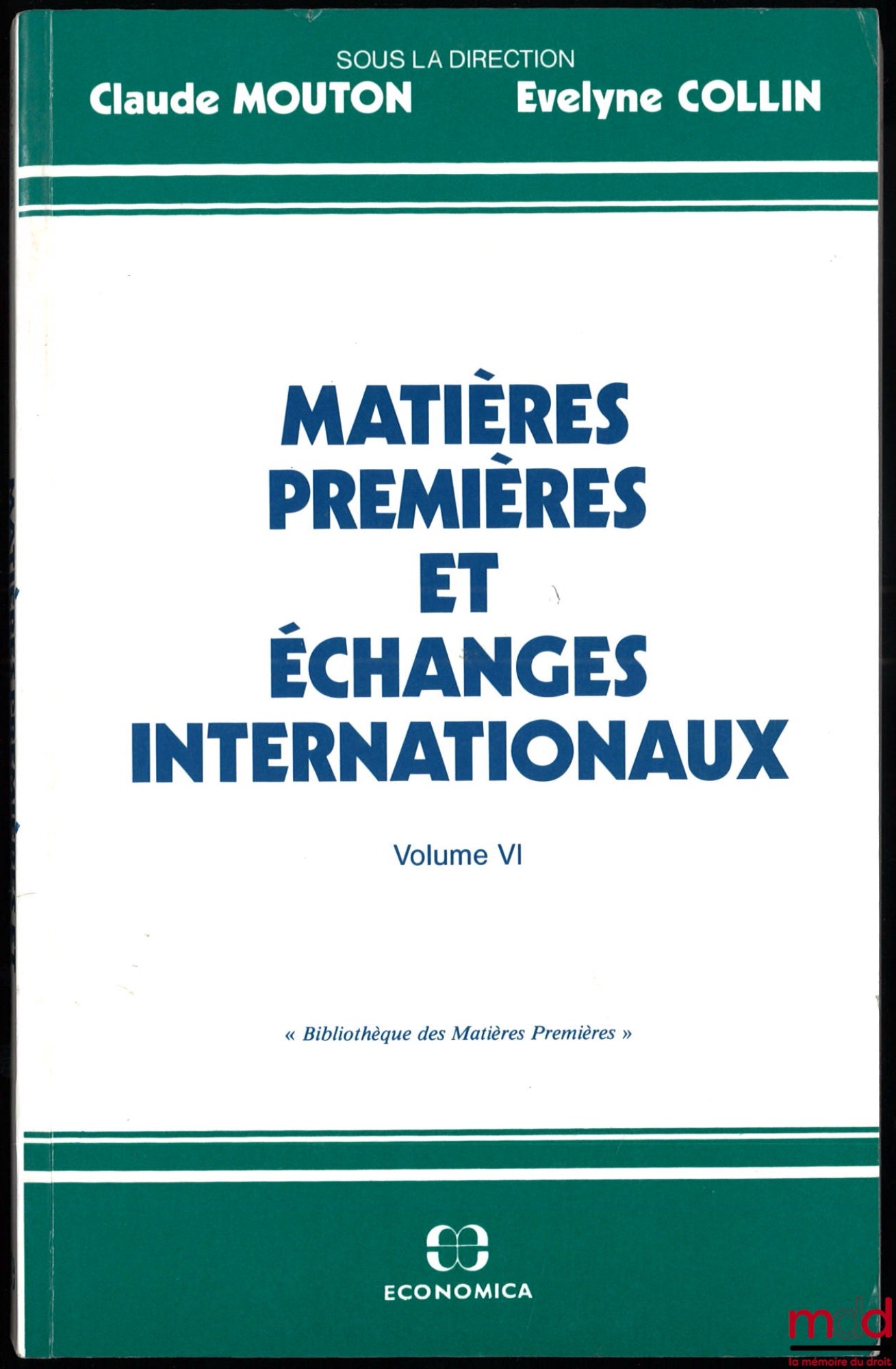 [Collectif] – MATIÈRES PREMIÈRES ET ÉCHANGES INTERNATIONAUX, sous la direction de Claude Mouton et Évelyne Collin, vol. VI, Actes des séminaires tenus en 1991/1922 au Conservatoire national des Arts et Métiers dans le cadre de sa formation au D.P.A., coll