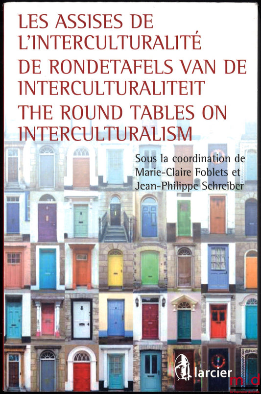 [Collectif] – LES ASSISES DE L’INTERCULTURALITÉ. DE RONDETAFELS VAN DE INTERCULTURALITEIT. THE ROUND TABLES ON INTERCULTURALISM, sous la coordination de Marie-Claire Foblets et Jean-Philippe Schreiber