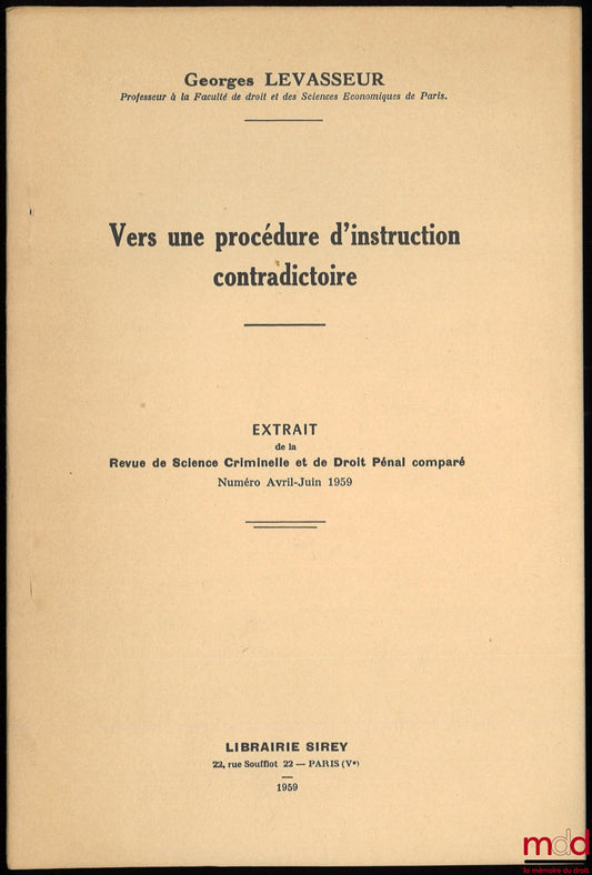 LEVASSEUR (Georges) – TOWARDS AN CONTRADICTORY INVESTIGATIVE PROCEDURE, excerpt from the Revue de science criminelle et de droit pénal comparé, April-June 1959 issue