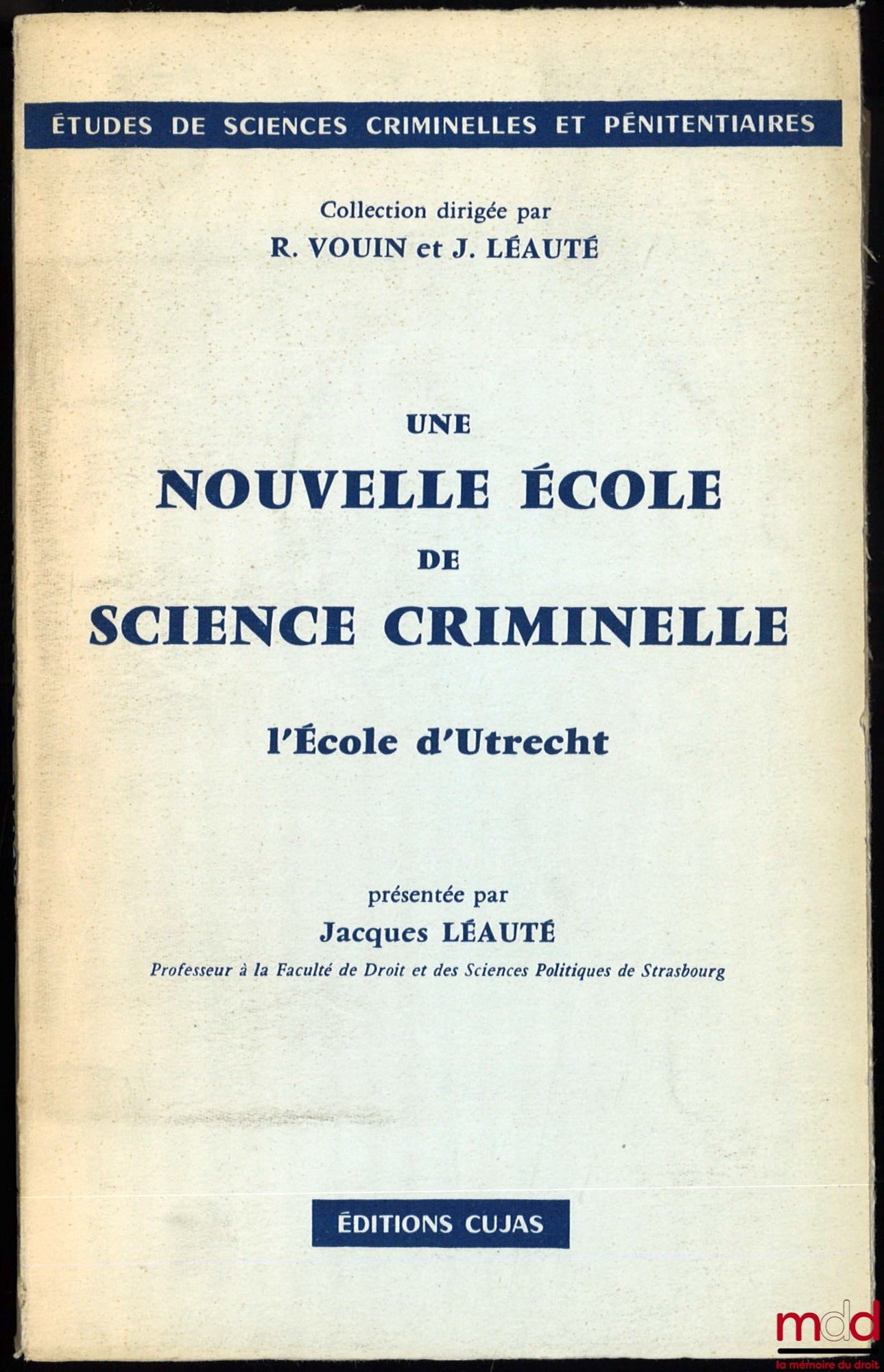 LÉAUTÉ (Jacques) – UNE NOUVELLE ÉCOLE DE SCIENCE CRIMINELLE, l’École d’Utrecht, présentée par l’auteur, coll. Études de sciences criminelles et pénitentiaires