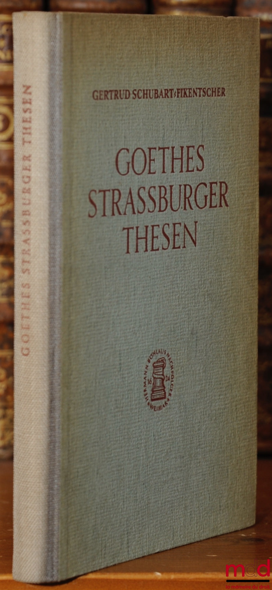 SCHUBART-FIKENTSCHER (Gertrud) – GOETHES SECHSUNDFÜNFZIG STRASSBURGER THESEN, vom. 6, August 1771, Ein Beitrag zur Geschichte der deutschen Rechtswissenschaft