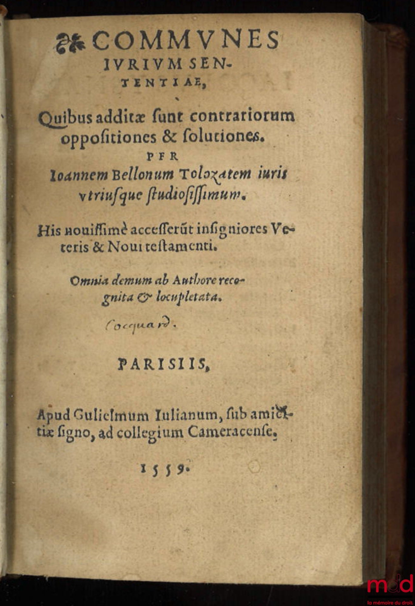 BELLONUM TOLOZATEM (Joannem) [BELLON (Jean)] – COMMUNES JURIUM SENTENTIÆ, Quibus additæ sunt contrariorum oppositiones & solutiones, his houiffmè accesserút insigniores Veteris & Novi testamenti
