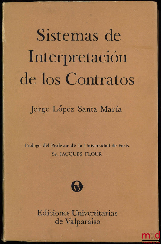 LÓPEZ SANTA MARÍA (Jorge) – SISTEMAS DE INTERPRETACIÓN DE LOS CONTRATOS, Prólogo de Jacques Flour