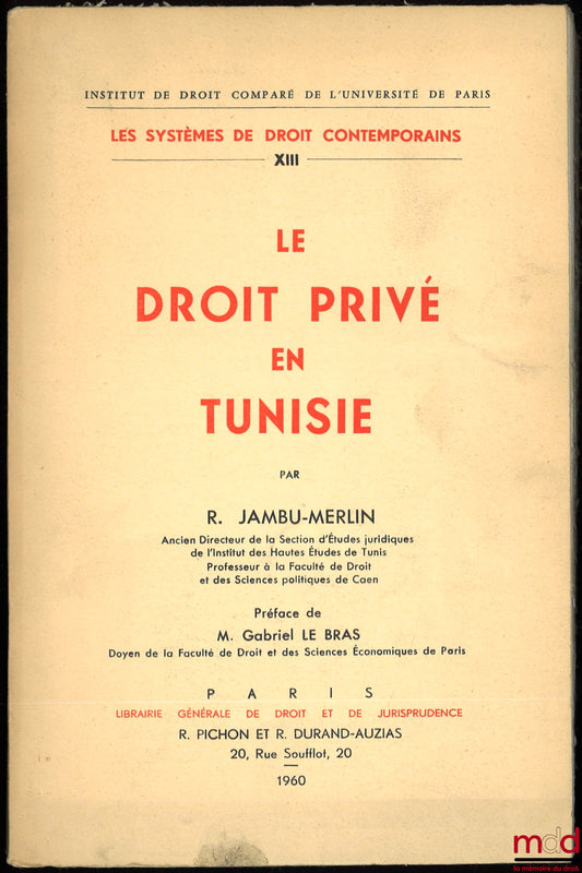 JAMBU-MERLIN (Roger) – LE DROIT PRIVÉ EN TUNISIE, Institut de droit comparé de l’Université de Paris, série Les systèmes de droit contemporains, t. XIII