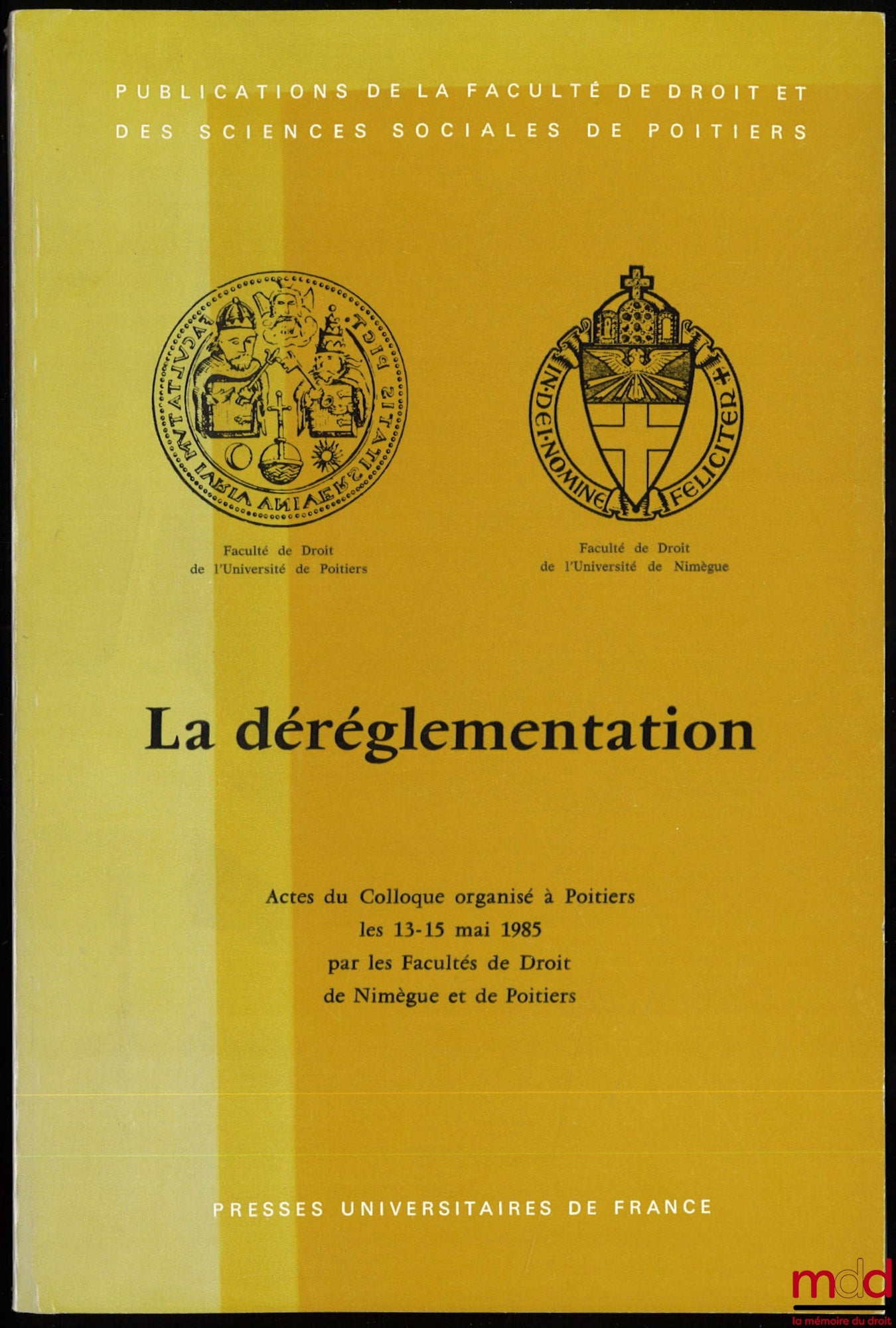 [Colloque] – LA DÉRÉGLEMENTATION, Actes du Colloque organisé à Poitiers les 13-15 mai 1985 par les Facultés de Droit de Nimègue et de Poitiers, Publications de la Faculté de droit et des sciences sociales de Poitiers, t. 14