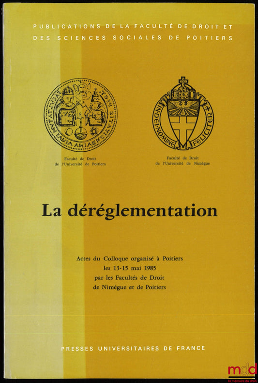 [Colloque] – LA DÉRÉGLEMENTATION, Actes du Colloque organisé à Poitiers les 13-15 mai 1985 par les Facultés de Droit de Nimègue et de Poitiers, Publications de la Faculté de droit et des sciences sociales de Poitiers, t. 14