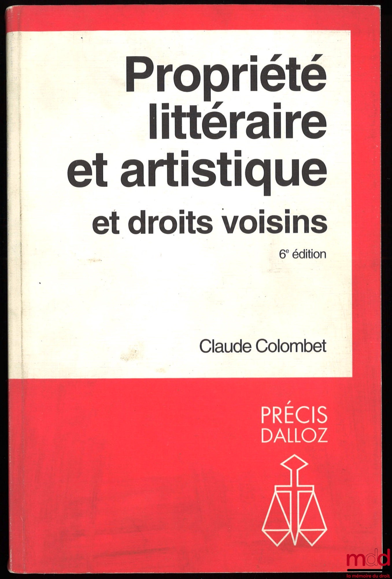 COLOMBET (Claude) – PROPRIÉTÉ LITTÉRAIRE ET ARTISTIQUE ET DROITS VOISINS, 6ème éd., coll. Précis Dalloz
