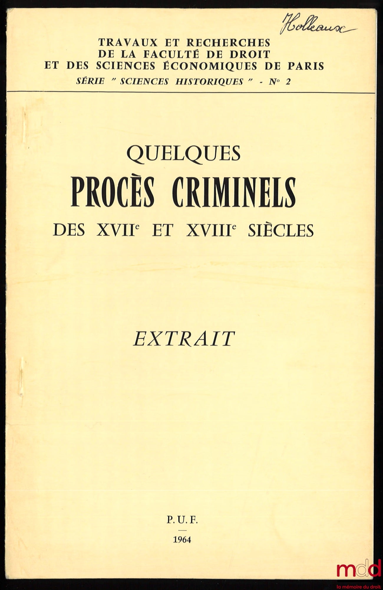 HOLLEAUX (Dominique) – QUELQUES PROCÈS CRIMINELS DES XVIIe et XVIIIe siècles, extrait, coll. Travaux et Recherches de la Faculté de droit et des sciences économiques de Paris, Série Sciences historiques, n° 2