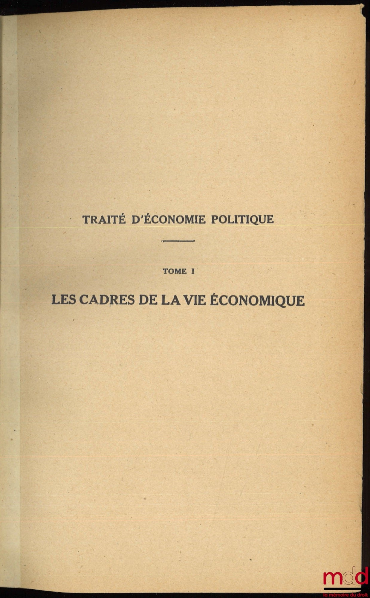 PIROU (Gaëtan) et BYÉ (Maurice) – TRAITÉ D’ÉCONOMIE POLITIQUE, t. I : Les CADRES DE LA VIE ÉCONOMIQUE [t. I uniquement]