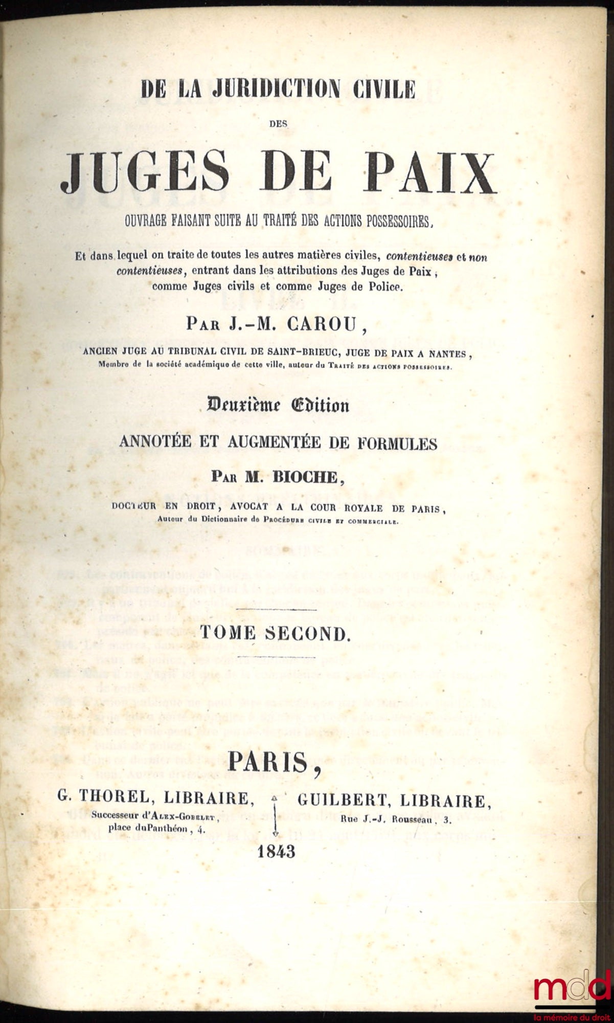 CAROU (J.-M.) – DE LA JURIDICTION CIVILE DES JUGES DE PAIX, Ouvrage faisant suite au Traité des actions possessoires, et dans lequel on traite toutes les autres matières civiles, contentieuses ou non contentieuses, entrant dans les attributions des Juges